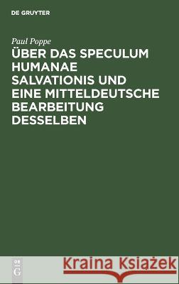 Über das Speculum humanae salvationis und eine mitteldeutsche Bearbeitung desselben Paul Poppe 9783112681695 De Gruyter (JL)