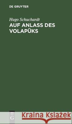 Auf Anlass des Volapüks Hugo Schuchardt 9783112681879