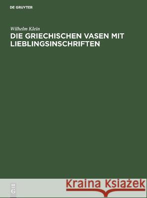 Die griechischen Vasen mit Lieblingsinschriften Wilhelm Klein 9783112681954