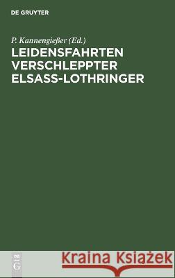 Leidensfahrten verschleppter Elsaß-Lothringer: von ihnen selbst erzählt P. Kannengießer 9783112682074 De Gruyter (JL)