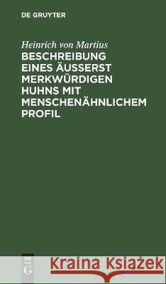 Beschreibung eines äusserst merkwürdigen Huhns mit menschenähnlichem Profil Heinrich von Martius 9783112682517