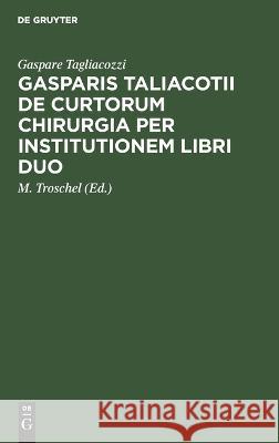 Gasparis Taliacotii De curtorum chirurgia per institutionem libri duo Gaspare Tagliacozzi 9783112683293 De Gruyter (JL)