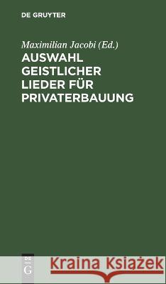 Auswahl geistlicher Lieder für Privaterbauung Maximilian Jacobi 9783112683439