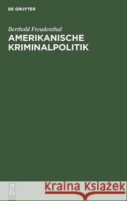 Amerikanische Kriminalpolitik Berthold Freudenthal 9783112684078