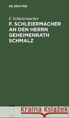 F. Schleiermacher an den Herrn Geheimenrath Schmalz: Auch eine Recension  9783112684658 De Gruyter (JL)