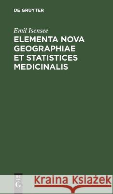 Elementa Nova Geographiae et Statistices Medicinalis Emil Isensee 9783112684757