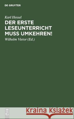 erste Leseunterricht muss umkehren! Karl Hessel 9783112685112 De Gruyter (JL)