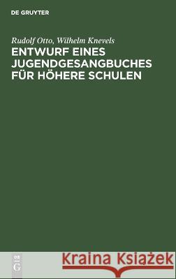 Entwurf eines Jugendgesangbuches für höhere Schulen Rudolf Otto, Wilhelm Knevels 9783112685419 De Gruyter (JL)