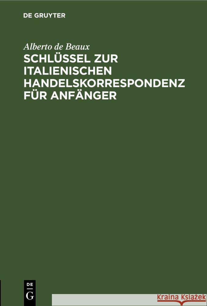 Schlüssel zur italienischen Handelskorrespondenz für Anfänger Alberto de Beaux 9783112686973 De Gruyter (JL)