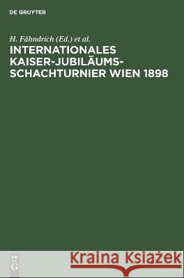 Internationales Kaiser-Jubiläums-Schachturnier Wien 1898 A. Halprin, G. Marco, H. Fähndrich 9783112687253