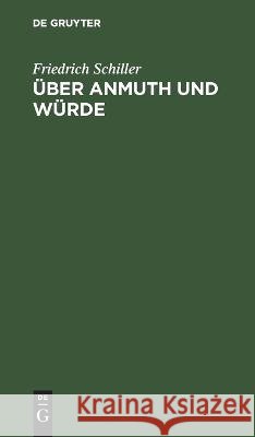 Über Anmuth und Würde: An Carl von Dalberg Friedrich Schiller 9783112688274 De Gruyter (JL)