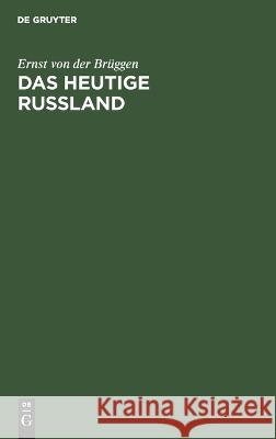Heutige Russland: Kulturstudien Ernst von der Brüggen 9783112688793 De Gruyter (JL)