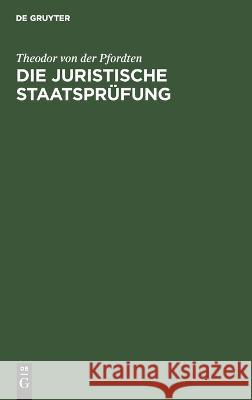 Die juristische Staatsprüfung: Eine Anleitung für Referendare Theodor von der Pfordten 9783112689295 De Gruyter (JL)