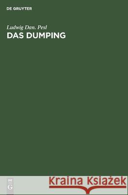 Dumping: Preisunterbietungen im Welthandel Ludwig Dan. Pesl 9783112690536 De Gruyter (JL)