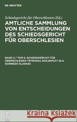 Schiedsgericht für Oberschlesien Trybunał Rozjemczy dla Gornego Slaskas: ASESO-B, Band 2 / Tom 2  9783112690574 De Gruyter (JL)