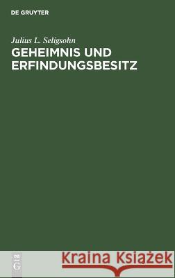 Geheimnis und Erfindungsbesitz Julius L. Seligsohn 9783112690659 De Gruyter (JL)