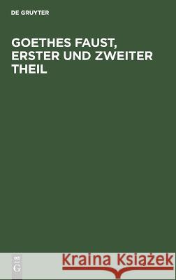 Goethes Faust, erster und zweiter Theil  9783112691434 De Gruyter (JL)