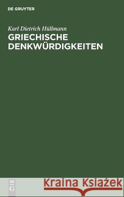 Griechische Denkwürdigkeiten Karl Dietrich Hüllmann 9783112691755 De Gruyter (JL)