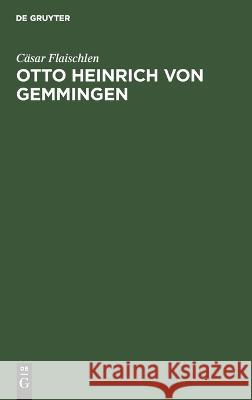 Otto Heinrich von Gemmingen: Mit einer Vorstudie über Diderot als Dramatiker Cäsar Flaischlen 9783112692950 De Gruyter (JL)