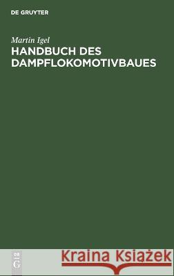 Handbuch des Dampflokomotivbaues Martin Igel 9783112693513 De Gruyter (JL)
