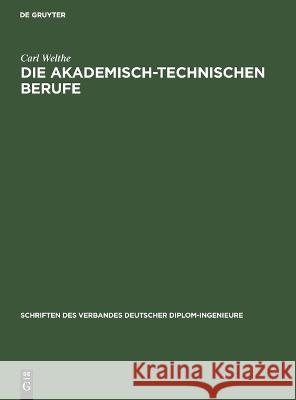 Die akademisch-technischen Berufe Carl Welthe 9783112693599 De Gruyter (JL)