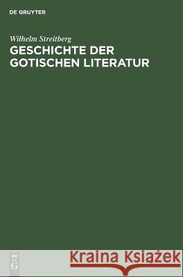 Geschichte der gotischen Literatur Wilhelm Streitberg 9783112693674 De Gruyter (JL)