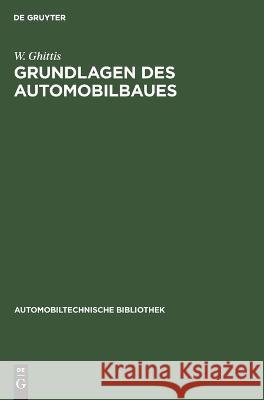 Grundlagen des Automobilbaues W. Ghittis 9783112693698 De Gruyter (JL)