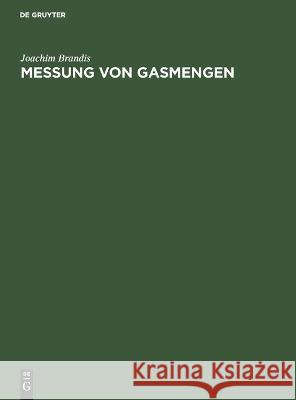 Messung von Gasmengen: Genaue Messung der durch eine Leitung strömenden Gas-(Luft)menge mittels Drossel-Meßscheibe (Staurand) Joachim Brandis 9783112694039