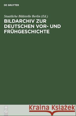 Bildarchiv zur deutschen Vor- und Frühgeschichte. Staatliche Bildstelle Berlin  9783112694152 De Gruyter (JL)