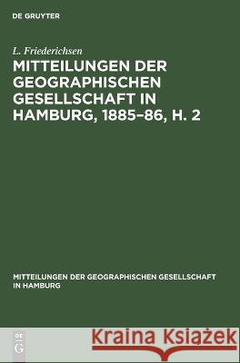 Mitteilungen der Geographischen Gesellschaft in Hamburg, 1885-86, H. 2 L Friederichsen   9783112694190 de Gruyter