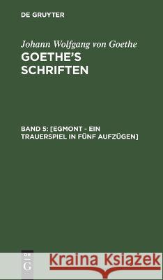 [Egmont - Ein Trauerspiel in fünf Aufzügen] Johann Wolfgang von Goethe 9783112694954 De Gruyter (JL)