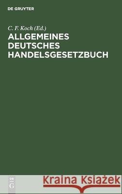 Allgemeines deutsches Handelsgesetzbuch C. F. Koch 9783112695074 De Gruyter (JL)