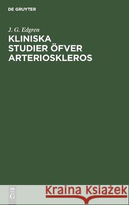 Kliniska Studier öfver Arterioskleros J. G. Edgren 9783112695111 De Gruyter (JL)