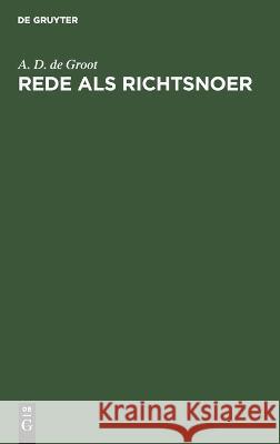Rede als richtsnoer A. D. de Groot 9783112695975 De Gruyter (JL)