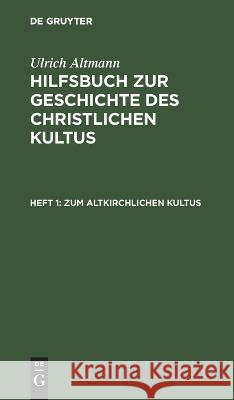 Zum altkirchlichen Kultus: HGCK-B, Heft 1  9783112696316 De Gruyter (JL)