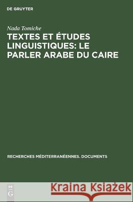 Textes et études linguistiques: Le parler arabe du Caire Nada Tomiche 9783112696392 De Gruyter (JL)