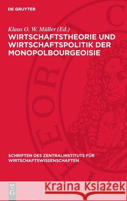 Wirtschaftstheorie Und Wirtschaftspolitik Der Monopolbourgeoisie Klaus O. W. M?ller Manfred Braun Rolf Espenhayen 9783112699676