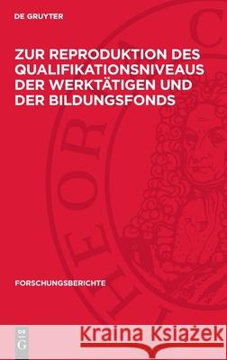 Zur Reproduktion des Qualifikationsniveaus der Werktätigen und der Bildungsfonds  9783112699713 De Gruyter (JL)