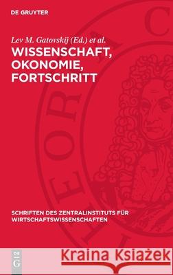 Wissenschaft, Okonomie, Fortschritt: ?konomische Probleme Des Wissenschaftlich-Technischen Fortschritts Lev M. Gatovskij Frantisek Kutta Harry Maier 9783112699737