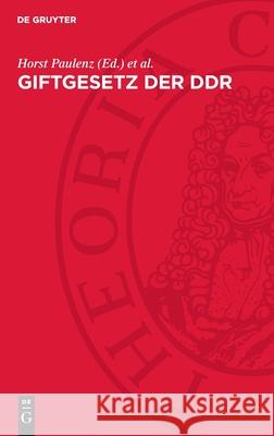 Giftgesetz Der DDR: Rechtsvorschriften Mit Kommentar Horst Paulenz Peter Elstner 9783112699751