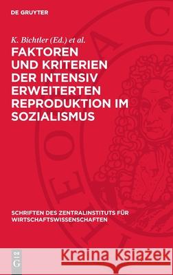 Faktoren Und Kriterien Der Intensiv Erweiterten Reproduktion Im Sozialismus K. Bichtler H. Maier 9783112700563 de Gruyter