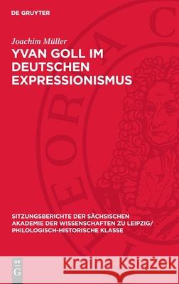 Yvan Goll Im Deutschen Expressionismus Joachim M?ller 9783112700860 de Gruyter