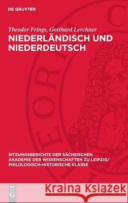 Niederl?ndisch Und Niederdeutsch: Aufbau Und Gliederung Des Niederdeutschen Theodor Frings Gotthard Lerchner 9783112701027 de Gruyter