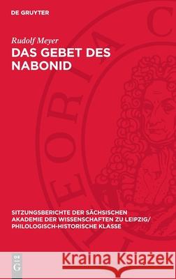 Das Gebet Des Nabonid: Eine in Den Qumran-Handschriften Wiederentdeckte Weisheitserz?hlung Rudolf Meyer 9783112701287 de Gruyter