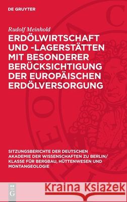 Erd?lwirtschaft Und -Lagerst?tten Mit Besonderer Ber?cksichtigung Der Europ?ischen Erd?lversorgung Rudolf Meinhold 9783112701362 de Gruyter