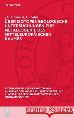 ?ber Isotopengeologische Untersuchungen Zur Metallogenie Des Mitteleurop?ischen Raumes E. Kautzsch H. Birkenfeld H. H?bner 9783112701386