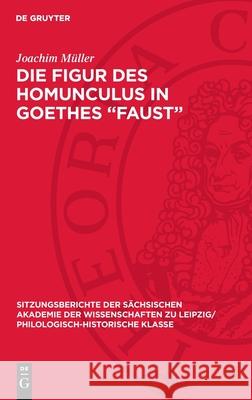 Die Figur des Homunculus in Goethes ­„Faust“ Joachim Müller 9783112706084 De Gruyter (JL)