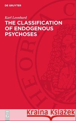 The Classification of Endogenous Psychoses Karl Leonhard 9783112706947
