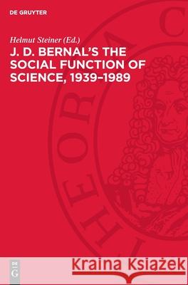 J. D. Bernal's the Social Function of Science, 1939-1989 Helmut Steiner 9783112707104