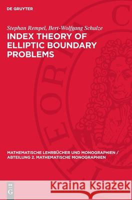 Index Theory of Elliptic Boundary Problems Stephan Rempel Bert-Wolfgang Schulze 9783112707142 de Gruyter